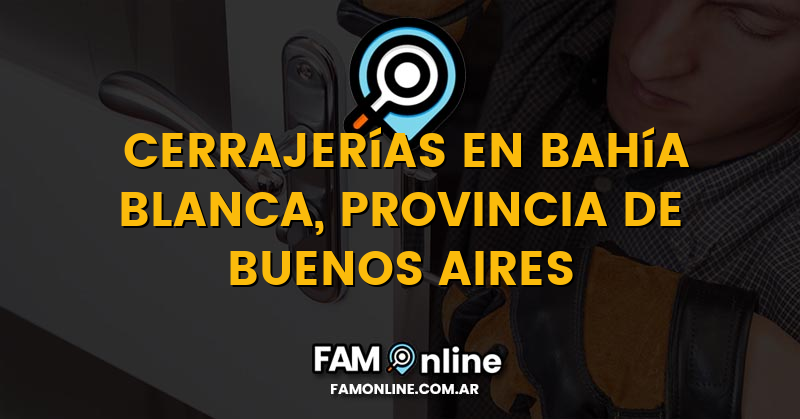 Lista de Cerrajerías Abiertas en Bahía Blanca, Provincia de Buenos Aires