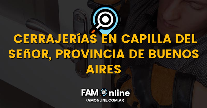 Lista de Cerrajerías Abiertas en Capilla del Señor, Provincia de Buenos Aires