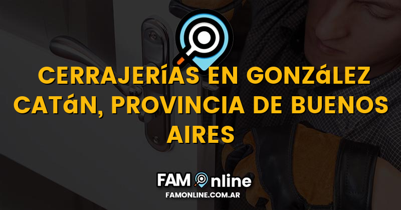 Lista de Cerrajerías Abiertas en González Catán, Provincia de Buenos Aires