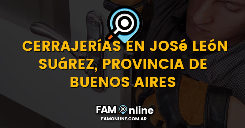 Lista de Cerrajerías Abiertas en José León Suárez, Provincia de Buenos Aires