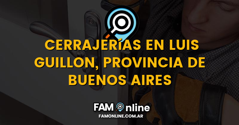 Lista de Cerrajerías Abiertas en Luis Guillon, Provincia de Buenos Aires