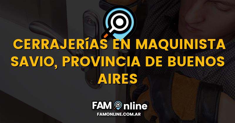 Lista de Cerrajerías Abiertas en Maquinista Savio, Provincia de Buenos Aires