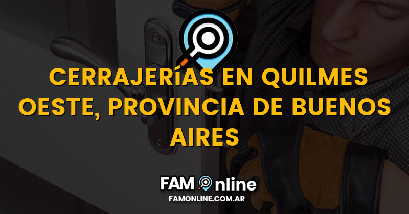 Lista de Cerrajerías Abiertas en Quilmes Oeste, Provincia de Buenos Aires