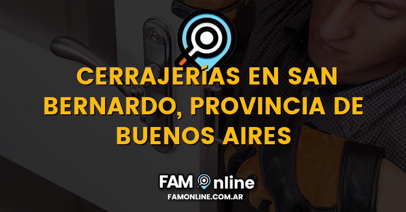 Lista de Cerrajerías Abiertas en San Bernardo, Provincia de Buenos Aires