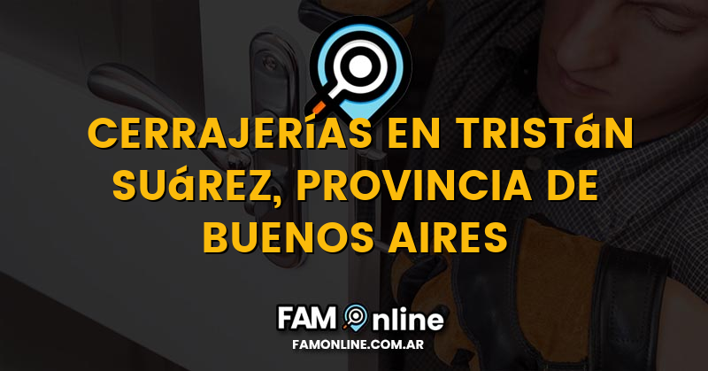 Lista de Cerrajerías Abiertas en Tristán Suárez, Provincia de Buenos Aires