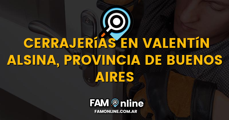 Lista de Cerrajerías Abiertas en Valentín Alsina, Provincia de Buenos Aires
